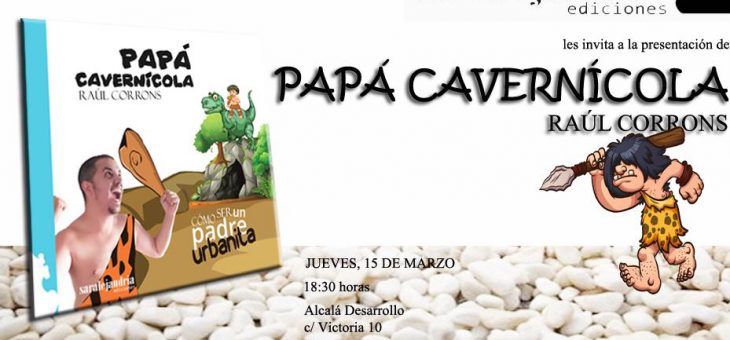 Presentación del libro Papá Cavernícola. Cómo ser un padre urbanita con Raúl Corrons. Alcalá de Henares 15.03.2018